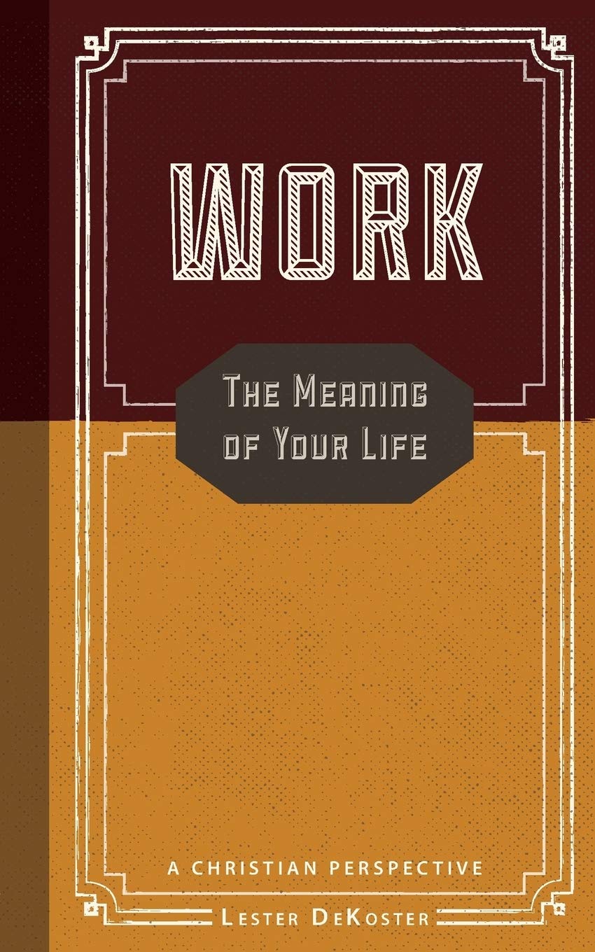 Work: The Meaning Of Your Life: The Meaning of Your Life-A Christian Perspective