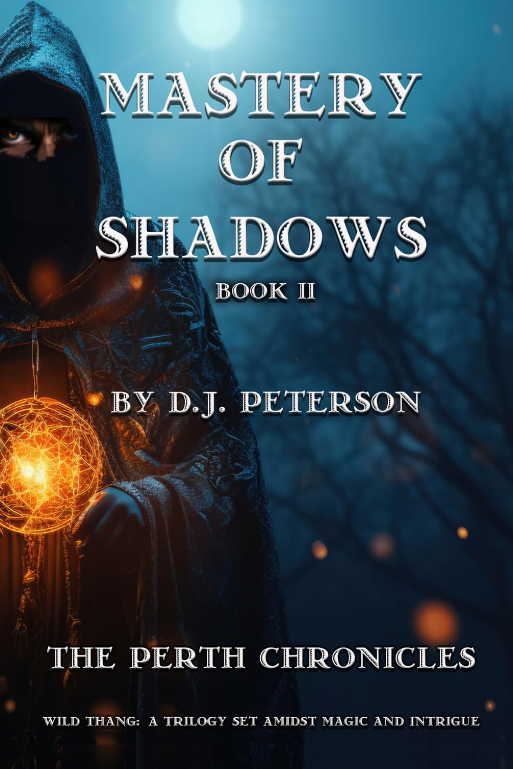 Mastery Of Shadows: The Perth Chronicles - Book II (The Perth Chronicles- Wild Thang: A Trilogy Set Amidst Magic and Intrigue)
