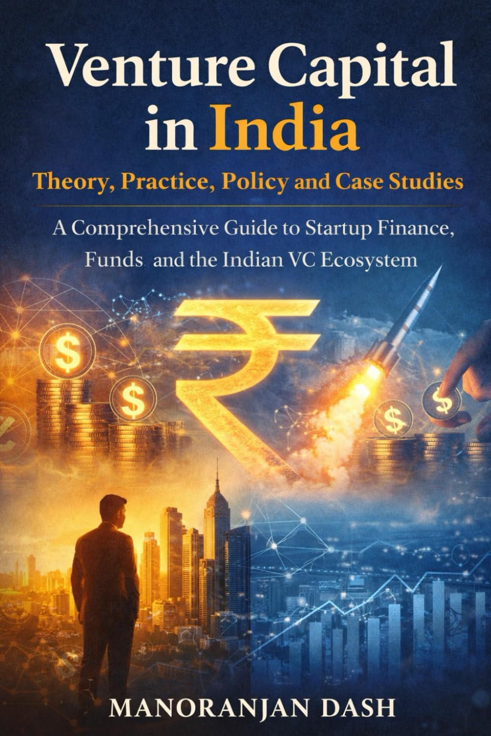 Venture Capital in India: Theory, Practice, Policy and Case Studies