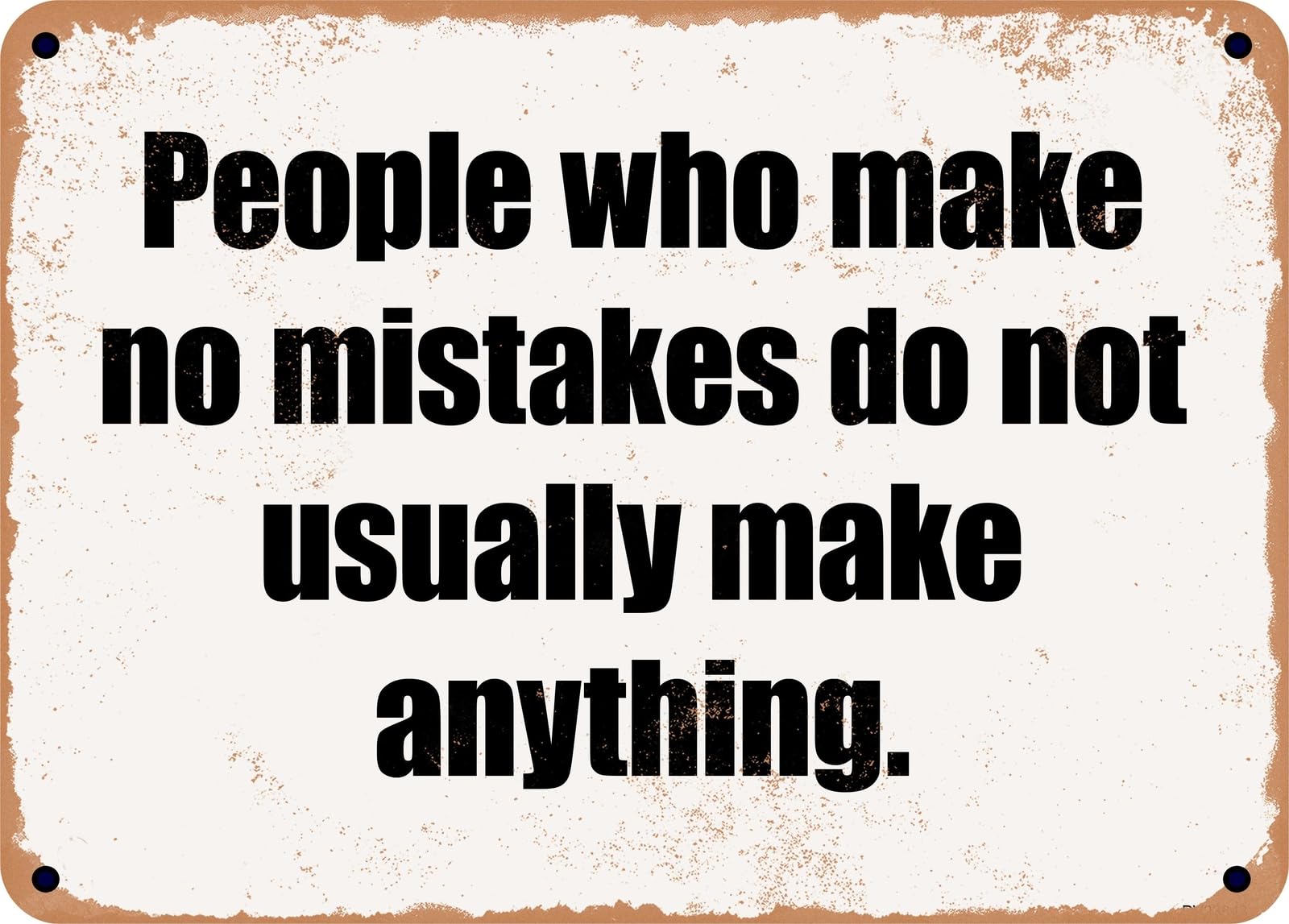Miaomansenstore Metal Sign - People Who Make No Mistakes Do Not Usually Make Anything Home Decor