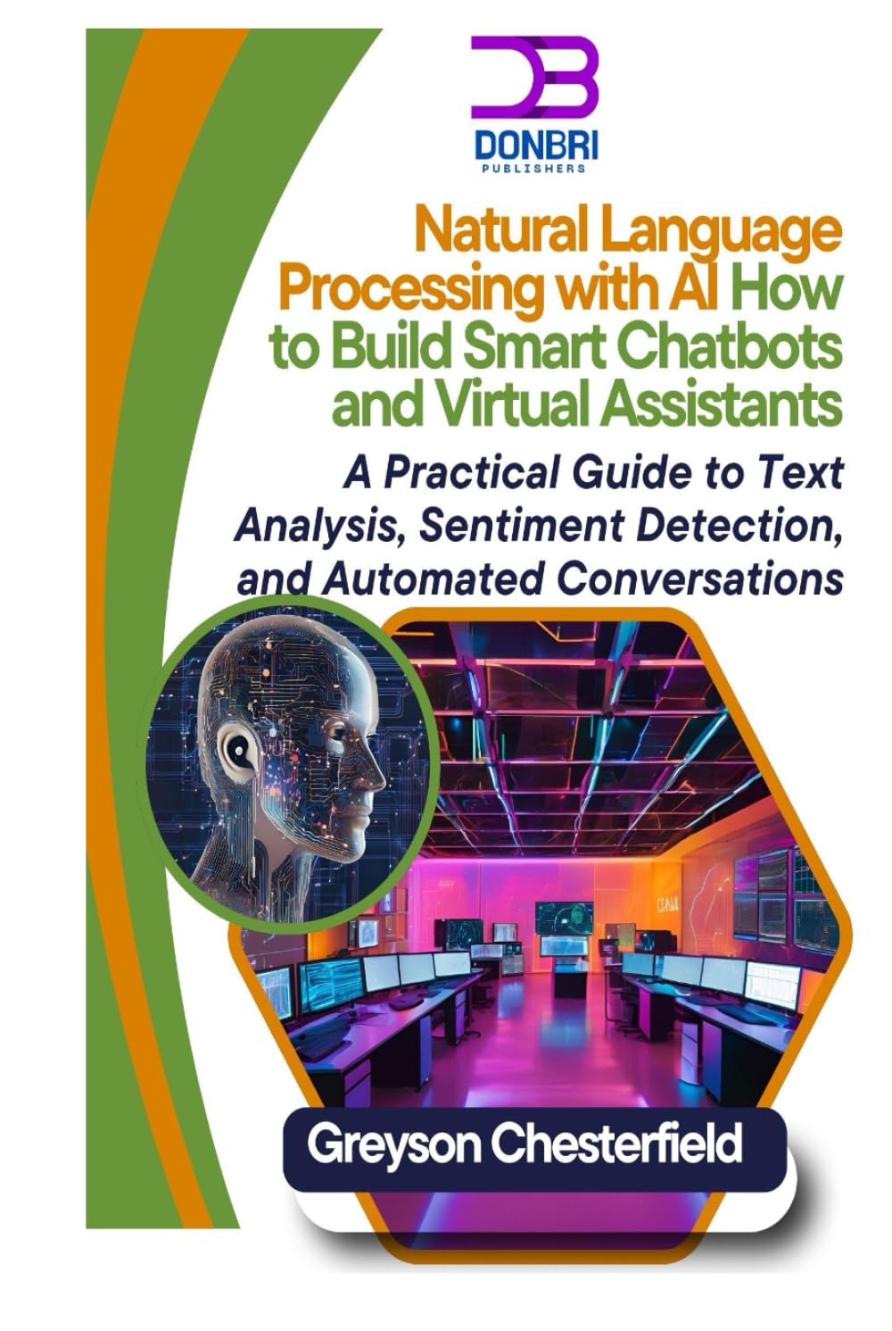 Natural Language Processing with AI: How to Build Smart Chatbots and Virtual Assistants A Practical Guide to Text Analysis, Sentiment Detection, and Automated Conversations