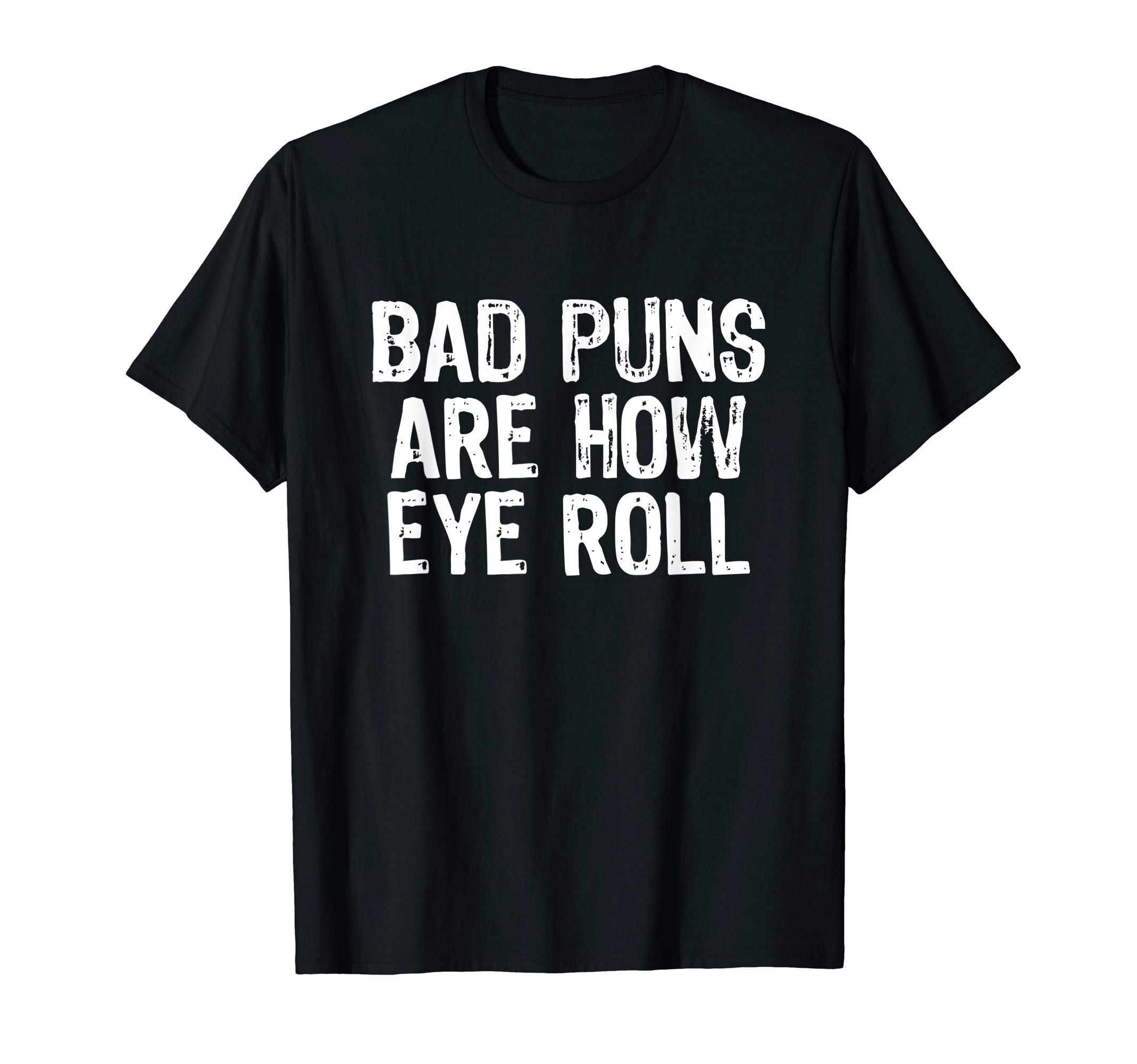 Bad Puns Are How Eye Roll Funny Eyeroll Christmas T-Shirt