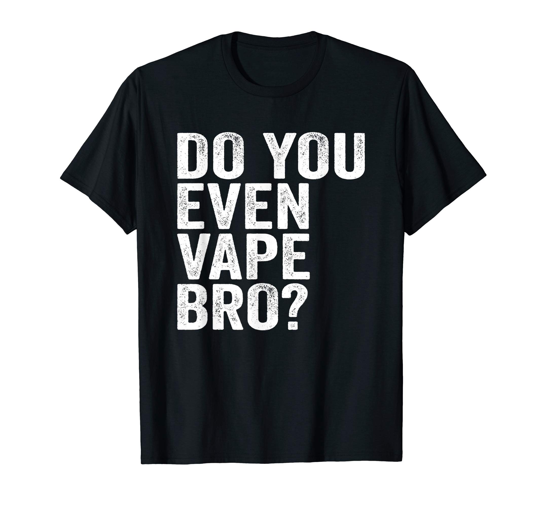 Do You Even Vape Bro? T-Shirt