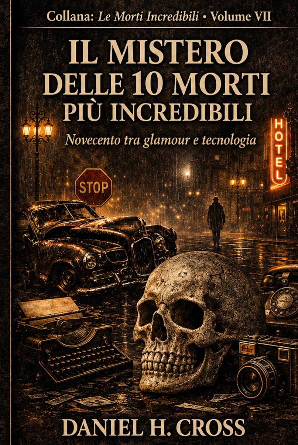 IL MISTERO DELLE 10 MORTI PIU' INCREDIBILI Glamour, elettricità e morte nella modernità del Novecento (Le Morti Incredibili)