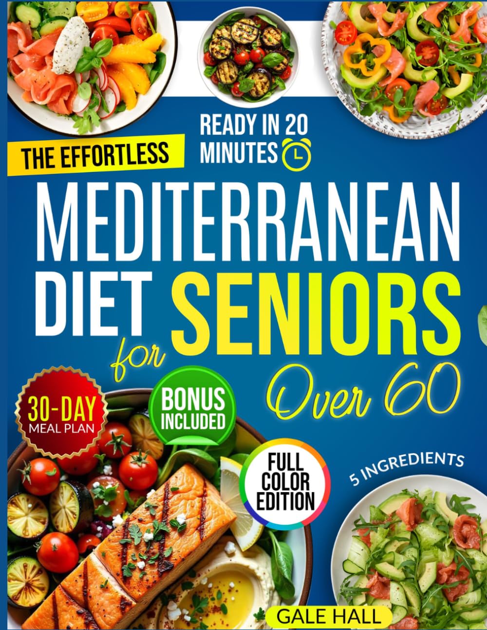 The Effortless Mediterranean Diet Cookbook for Seniors Over 60: Tasty and Easy 20-Minute Recipes, Scientifically Proven to Support Heart Health, Weight Management, and a Life Full of Energy