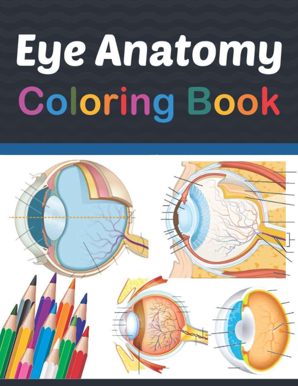 Eye Anatomy Coloring Book: Ophthalmology Coloring Work book for Medical and Nursing students. Children's Science Books. Human Eye Anatomy Coloring ... Workbook for Kids Adults & Ophthalmologists