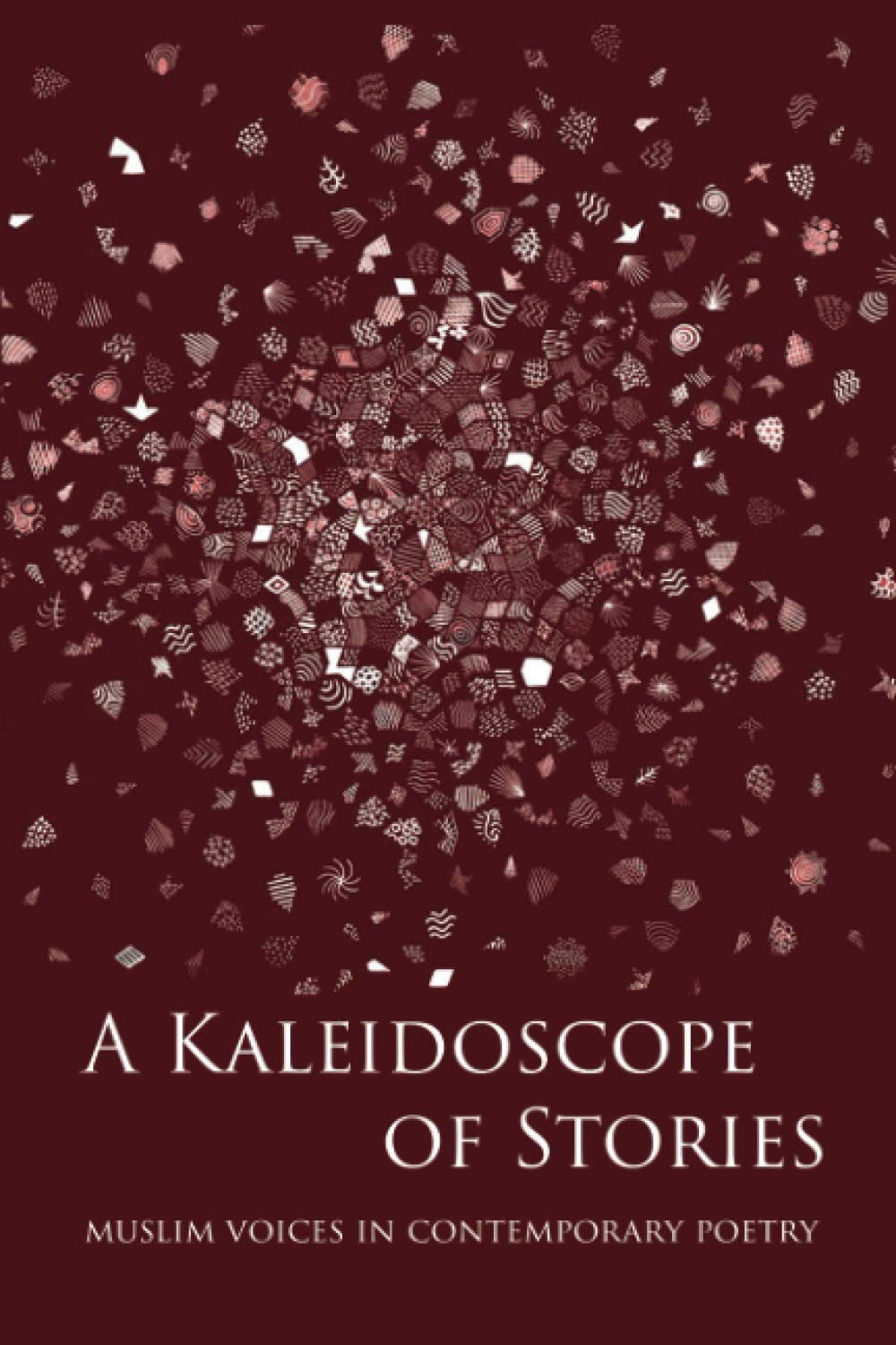 A Kaleidoscope of Stories: Muslim Voices in Contemporary Poetry (Lote Tree Poetry)