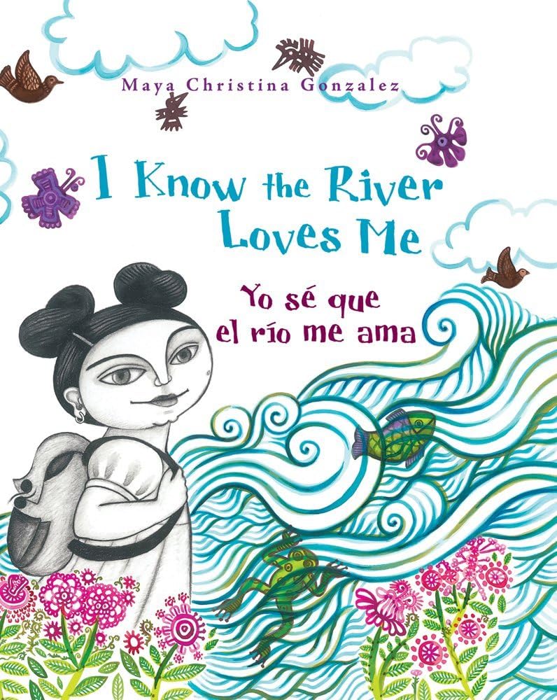 I Know the River Loves Me / Yo sé que el río me ama (English and Spanish Edition)