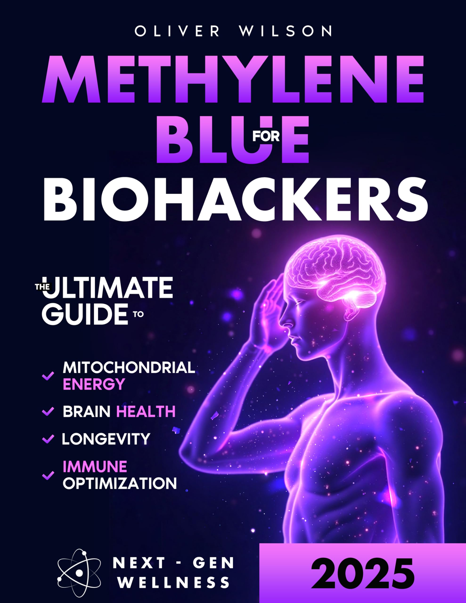 Methylene Blue for Biohackers: The Ultimate Guide to Brain Health, Mitochondrial Energy, Immune Optimization and Longevity