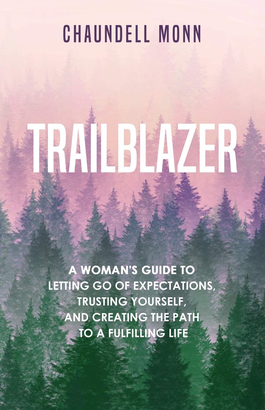 Trailblazer: A Woman's Guide to Letting Go of Expectations, Trusting Yourself, and Creating the Path to a Fulfilling Life