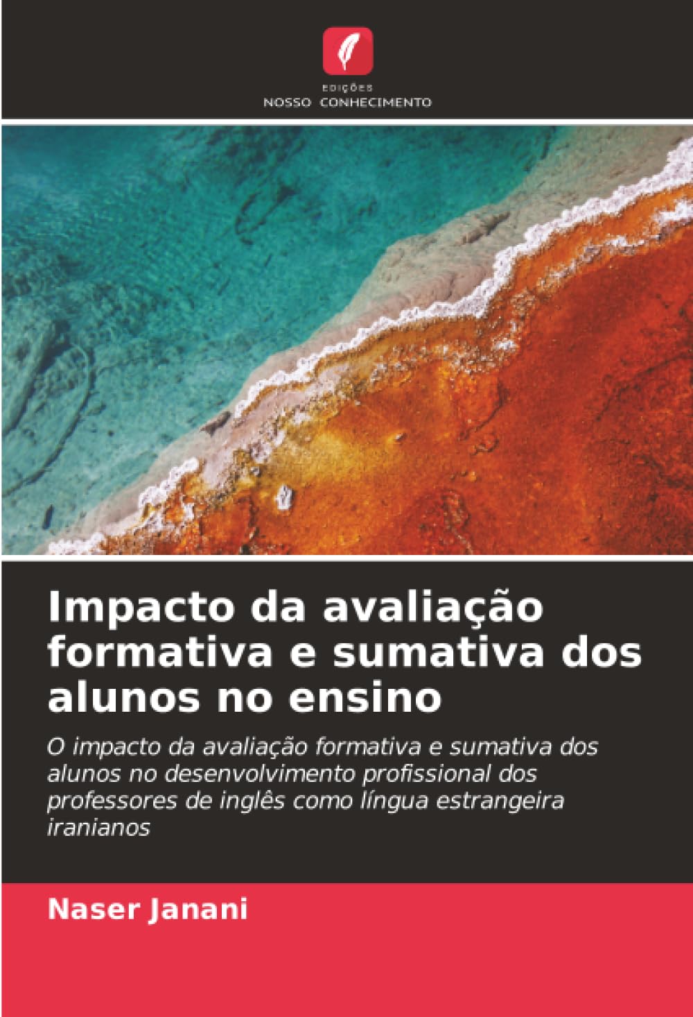 Impacto da avaliação formativa e sumativa dos alunos no ensino: O impacto da avaliação formativa e sumativa dos alunos no desenvolvimento profissional ... de inglês como língua estrangeira iranianos