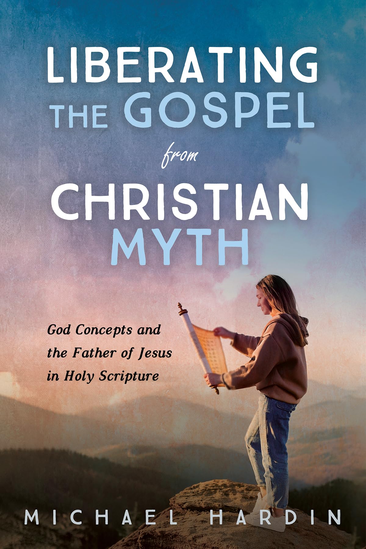 Liberating the Gospel from Christian Myth: God Concepts and the Father of Jesus in Holy Scripture