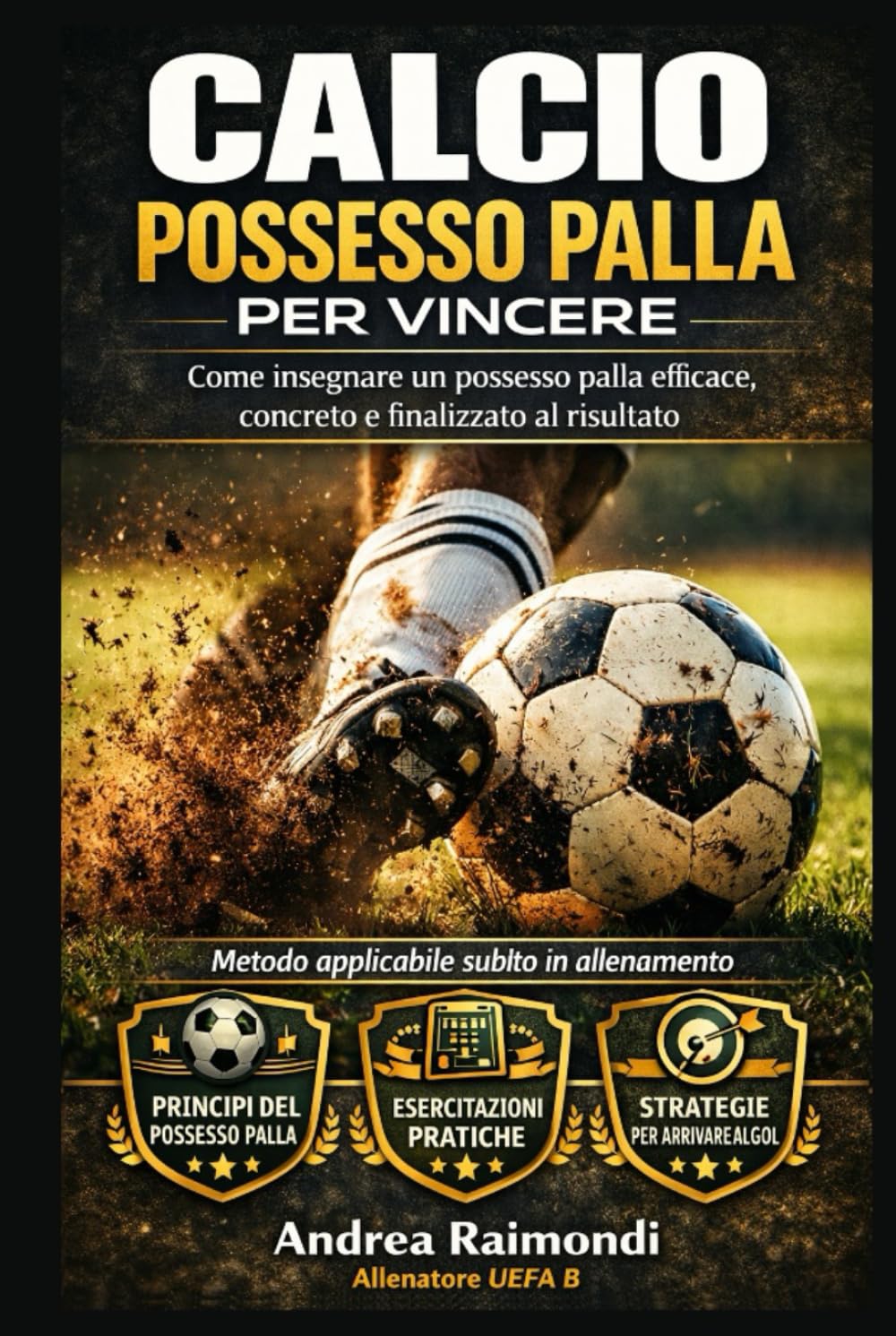 Calcio. Possesso palla per vincere: Come insegnare un possesso palla efficace, concreto e finalizzato al risultato