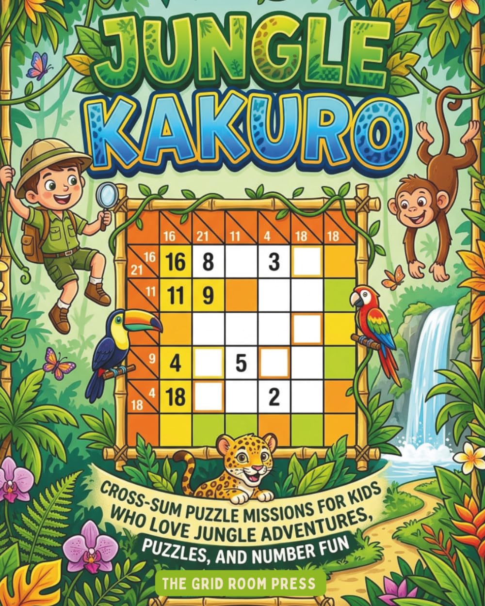 Jungle Kakuro for Kids: 100 Beginner-Friendly Cross-Sum Puzzle Missions for Kids Who Love Jungle Adventures, Animals, and Number Fun