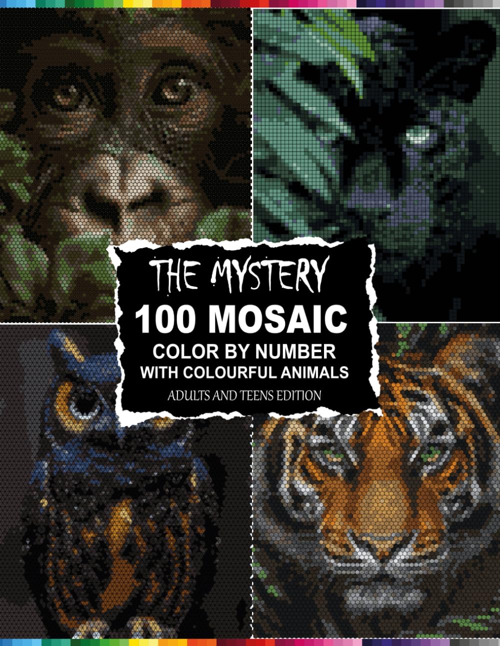 The Mystery Mosaic Color By Number: 100 Designs with Colourful Animals - Adults and Teens Edition