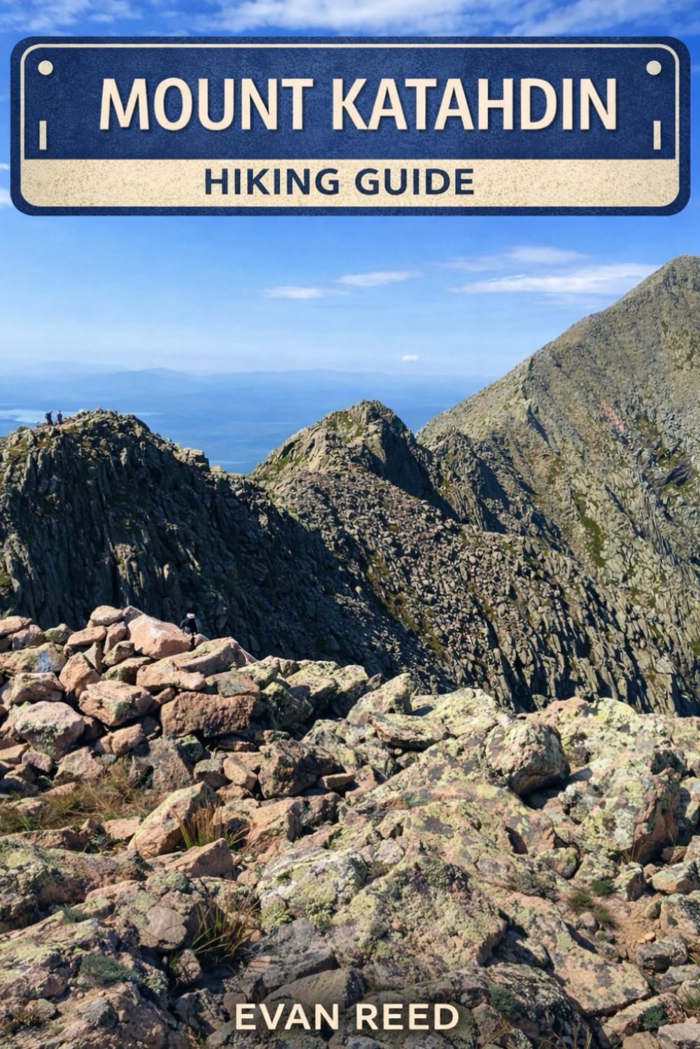 Mount Katahdin Hiking Guide: “Summit Hikes, Ridge Trails, Scenic Routes, and Wilderness Paths”
