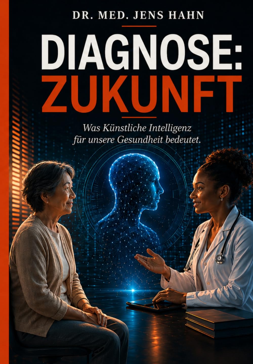 DIAGNOSE: ZUKUNFT: Was Künstliche Intelligenz für unsere Gesundheit bedeutet