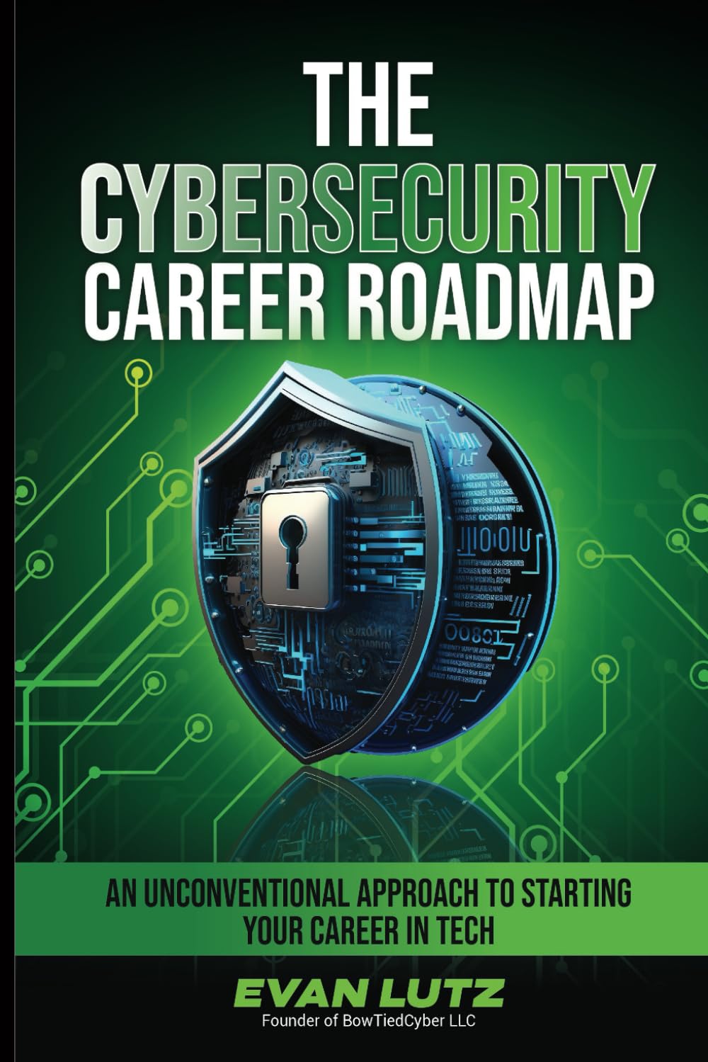 The Cybersecurity Career Roadmap: An Unconventional Approach to Starting Your Career in Tech The Cybersecurity Career Roadmap: An Unconventional Approach to Starting Your Career in Tech