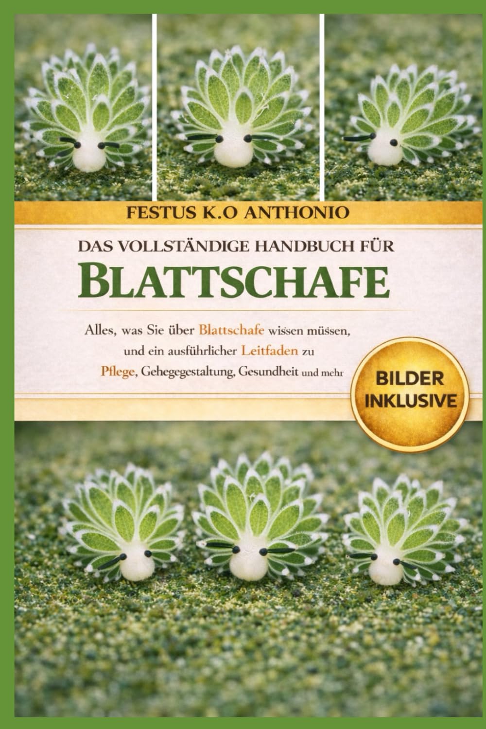 DAS vollständige Handbuch für Blattschafe: Alles, was Sie über Blattschafe wissen müssen, und ein ausführlicher Leitfaden zu Pflege, Gehegegestaltung, Gesundheit und mehr