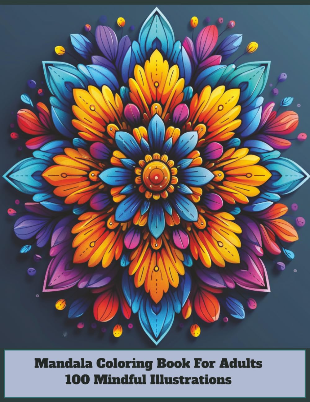 Mandala Coloring Book For Adults: 100 Mindful Illustrations: Stress Relief Designs for Relaxation, Meditation, and Creative Expression with Intricate Patterns and Calming Art