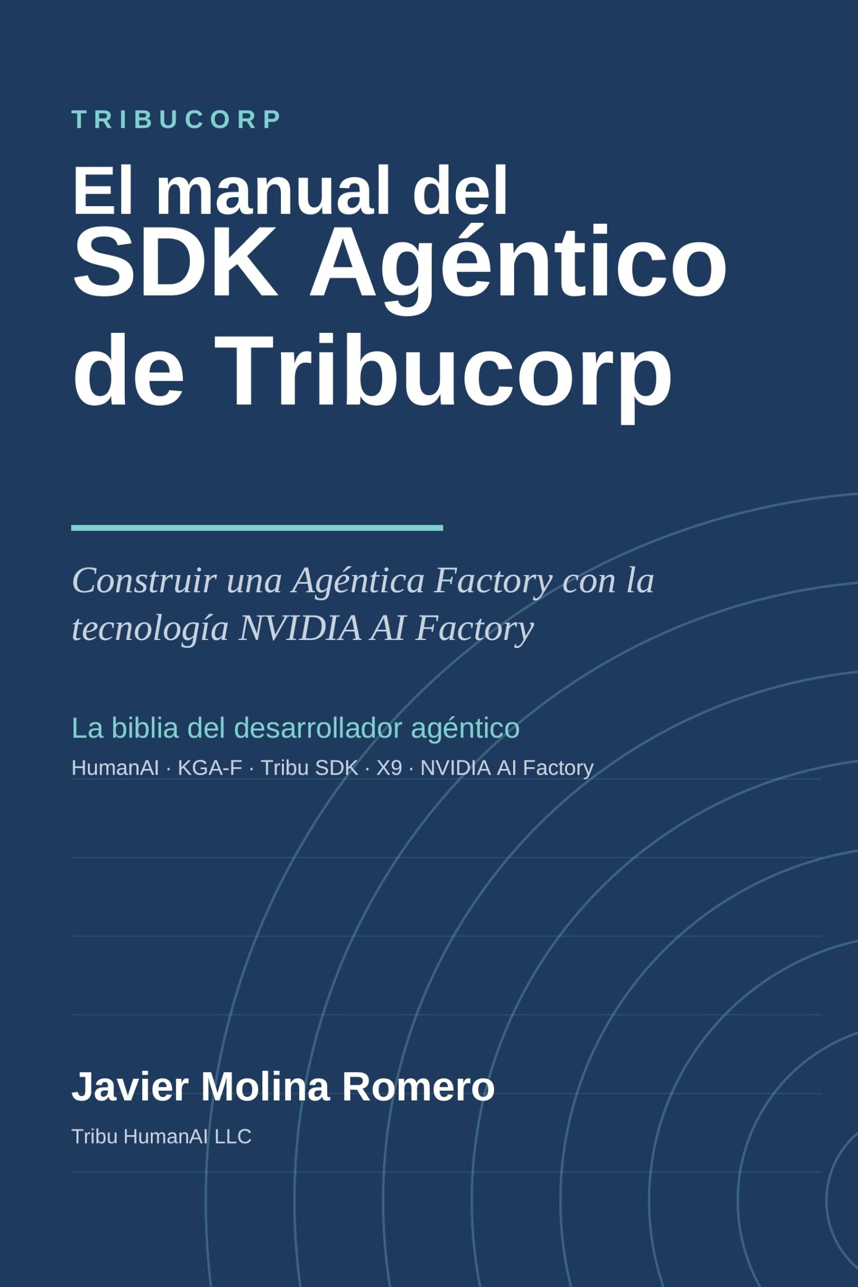 El manual del SDK Agéntico de Tribucorp: Construir una Agéntica Factory con la tecnología NVIDIA AI Factory (Tribucorp HumanAI nº 1)