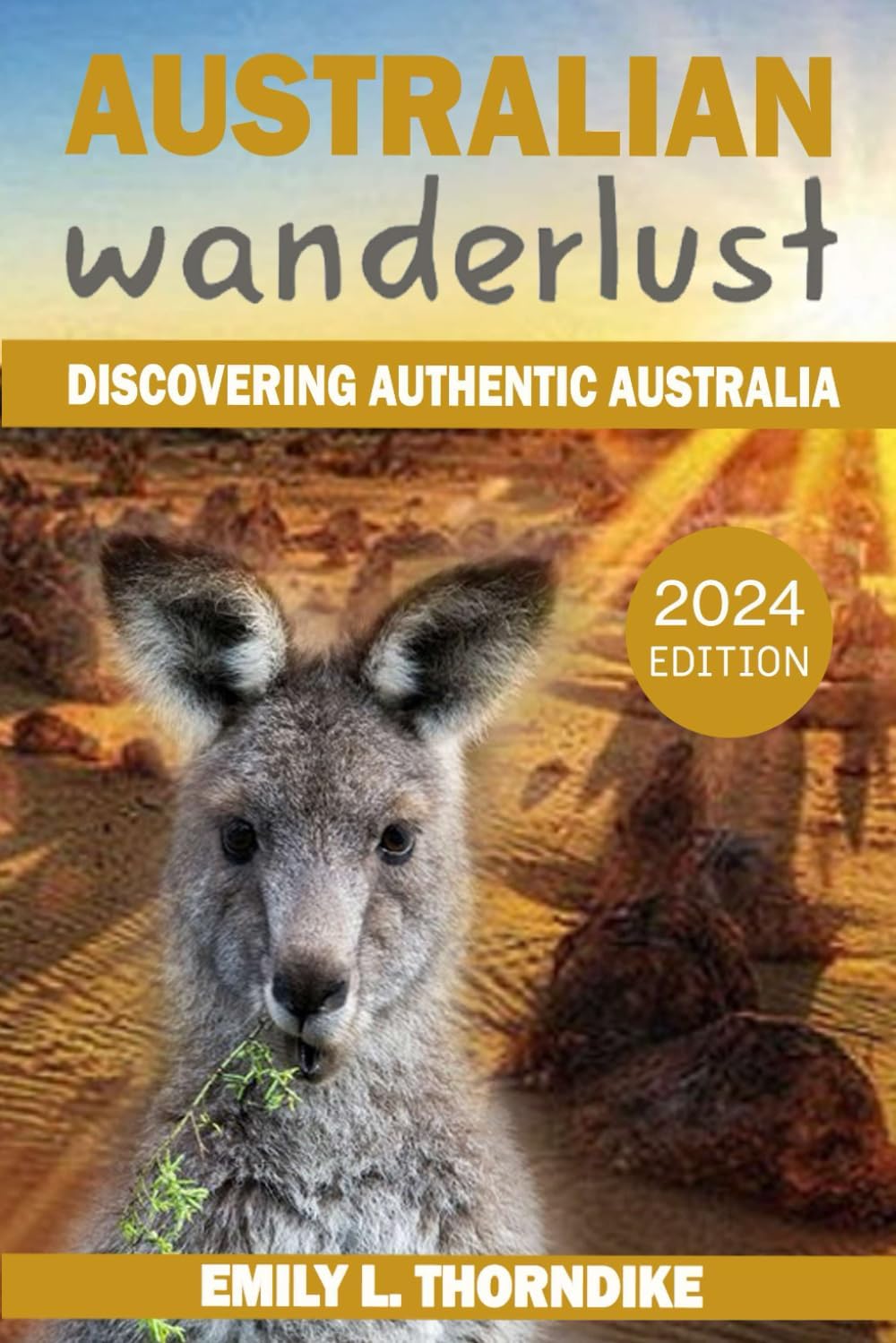 Australian Wanderlust: Discovering Authentic Australia (Full-color Travel Guide) Paperback – October 30, 2023