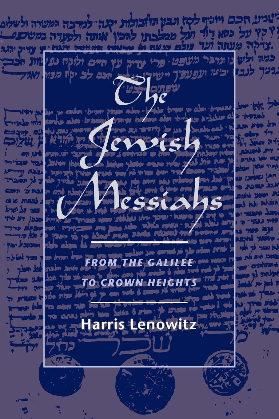 The Jewish Messiahs: From the Galilee to Crown Heights