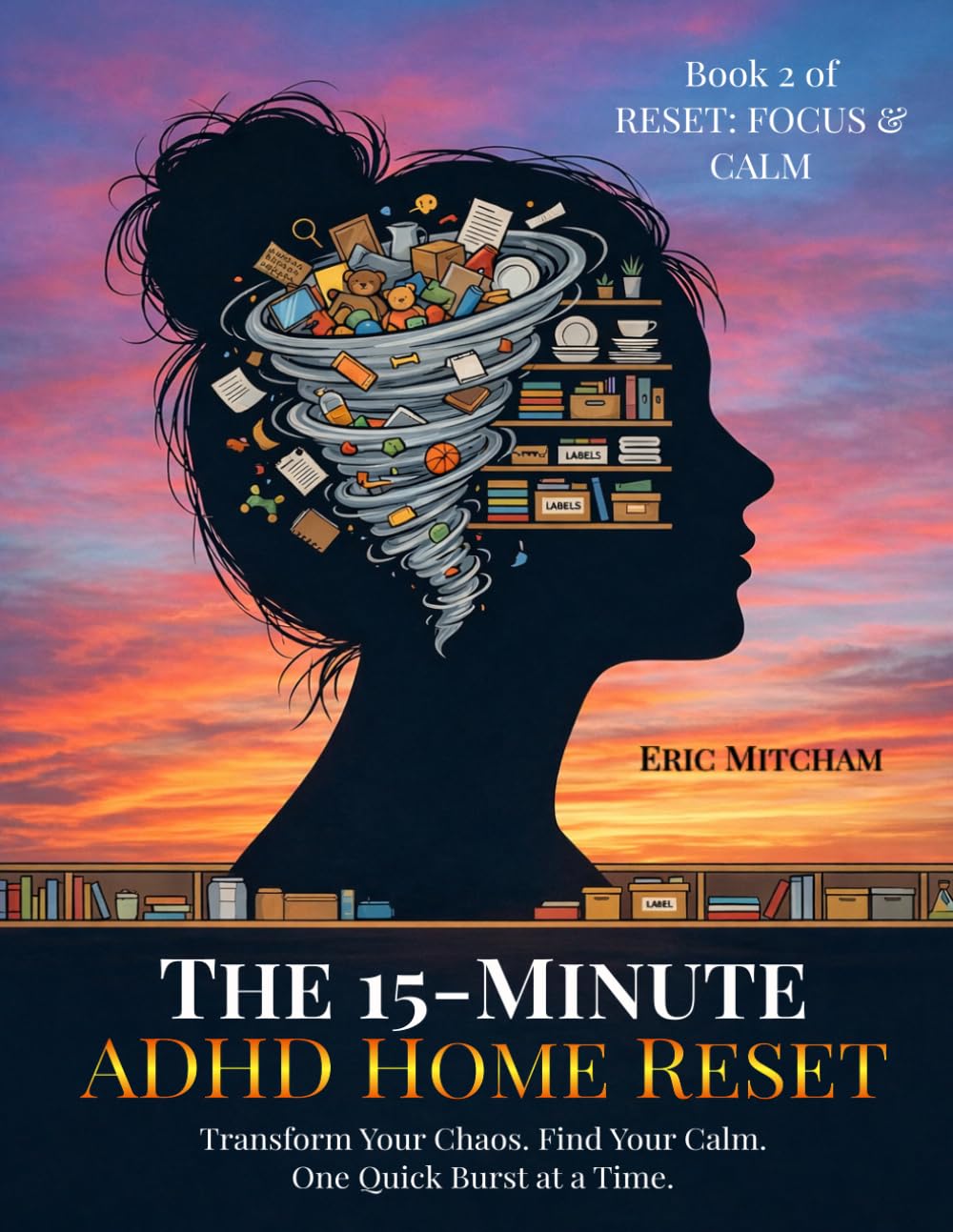 The 15-Minute ADHD Home Reset (RESET: FOCUS & CALM)