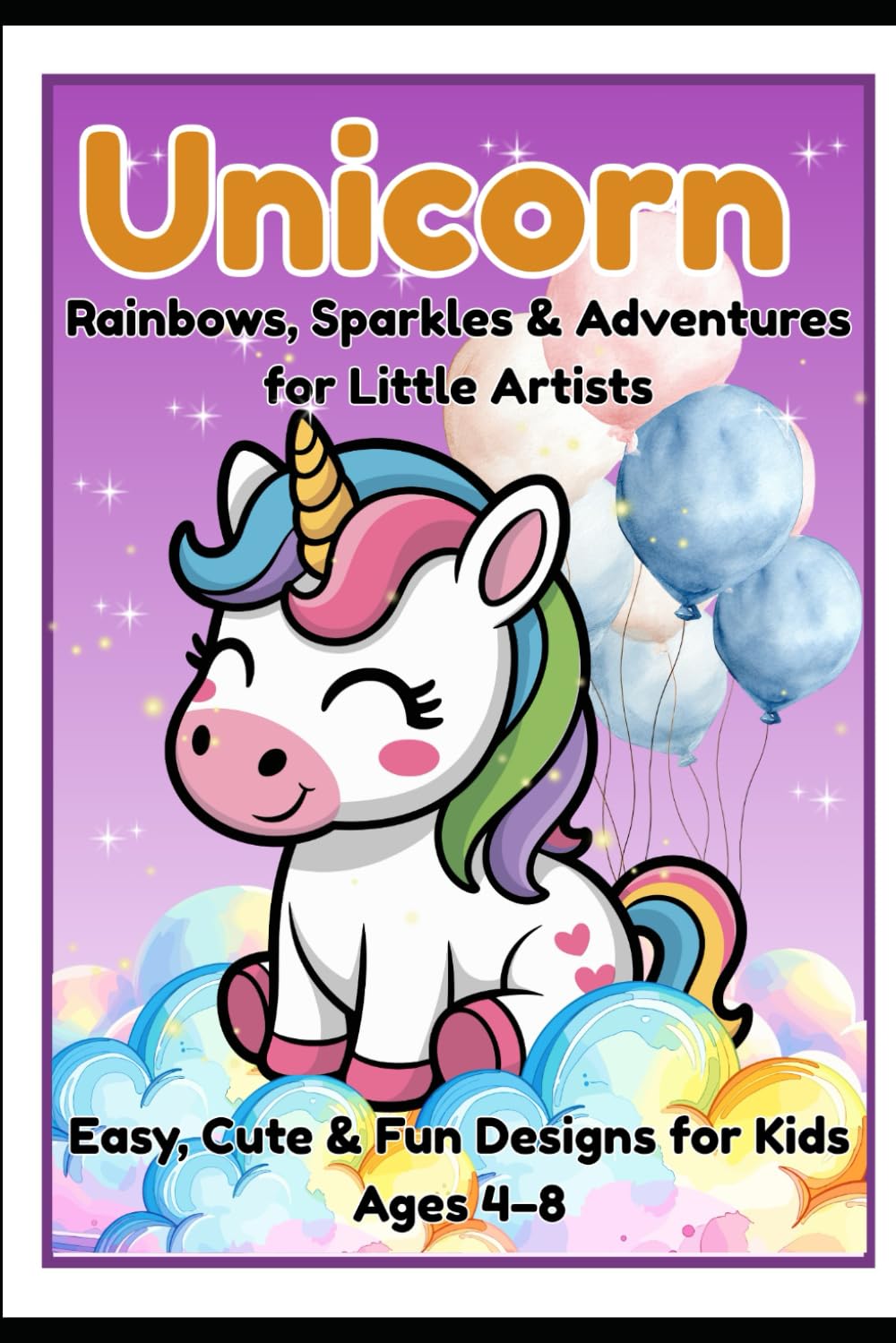 The Enchanted Unicorn Coloring Book: Fun, Relaxing & Creative Pages for Kids Who Believe in Magic