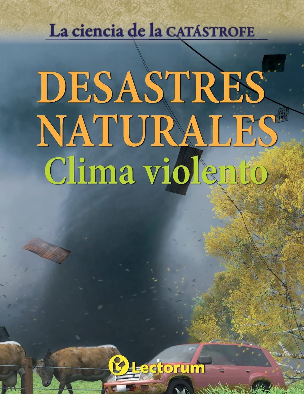 Desastres naturales: Clima violento (La ciencia de la catastrofe) (Spanish Edition)