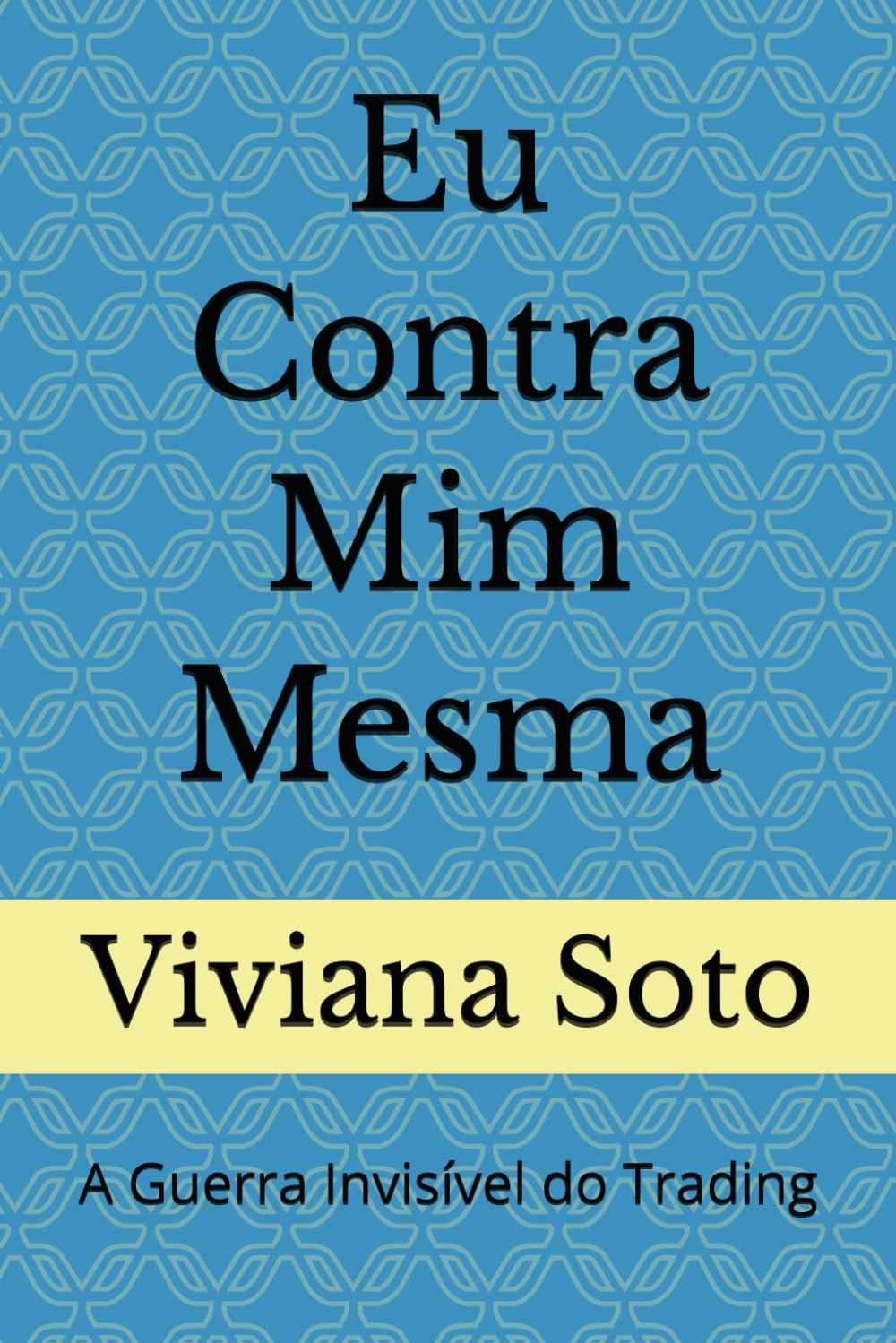 Eu Contra Mim Mesma: A Guerra Invisível do Trading