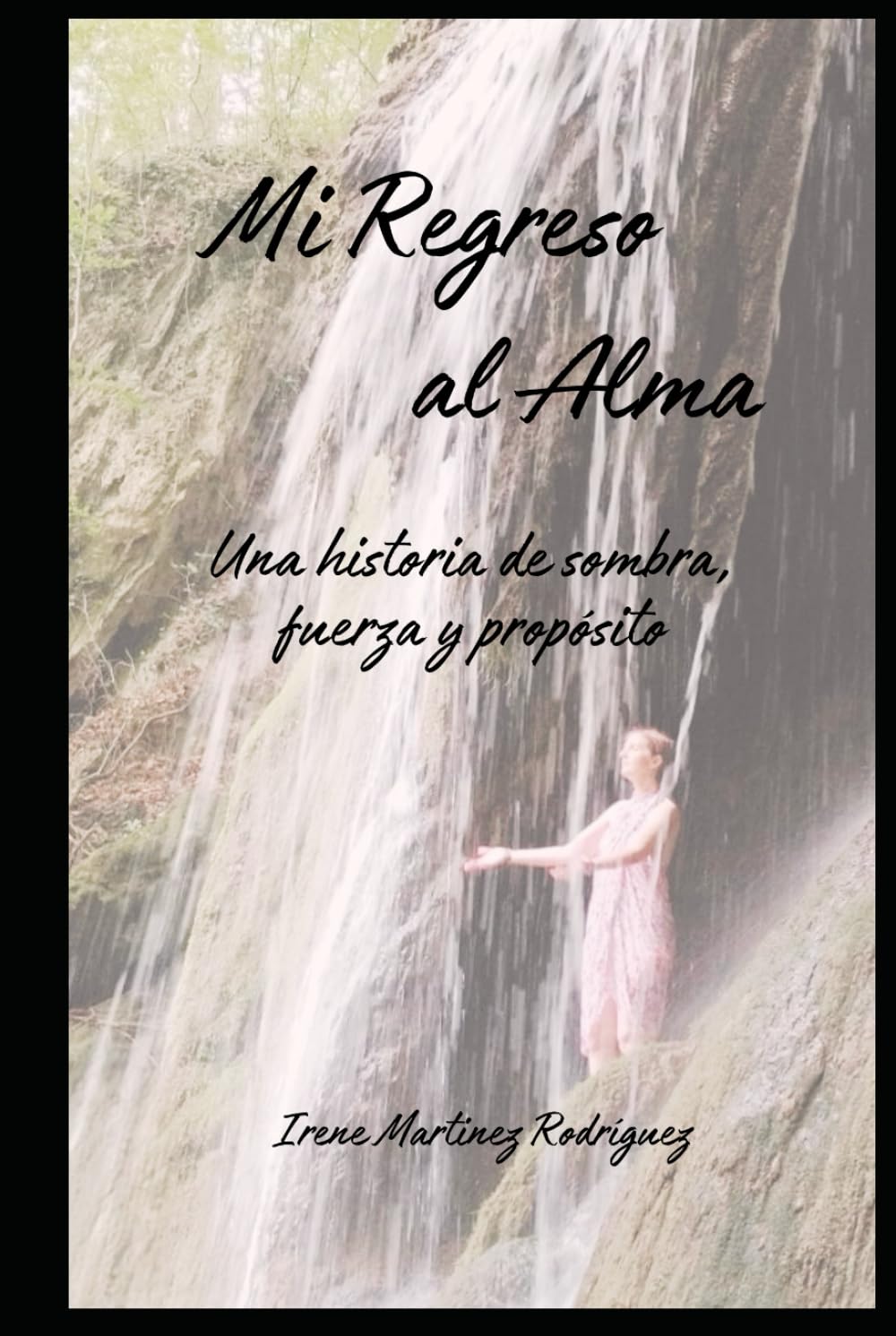 Mi regreso al Alma: Una historia de sombra, fuerza y propósito (Vida y propósito)