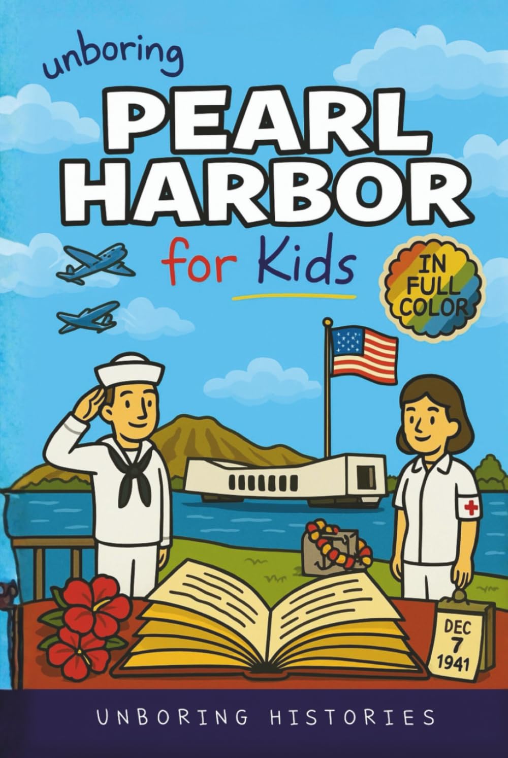 Unboring Pearl Harbor for Kids: Funny, Interesting, Concise Guide to Spies, Secrets, and Japan's Big Plan You Won’t Believe Are True (A Visual ... History for Kids with Full Colored Pictures)