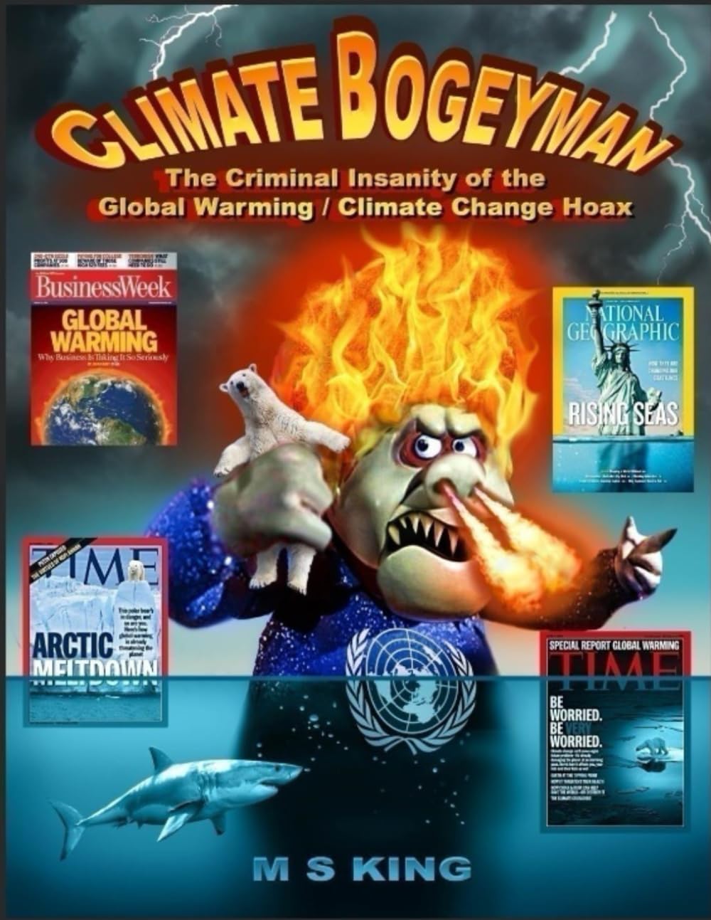 The Climate Bogeyman: The Criminal Insanity of the Global Warming / Climate Change Hoax