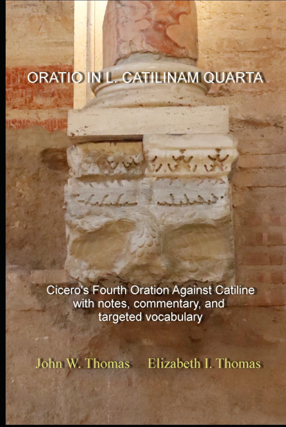 Cicero: Fourth Oration Against Catiline: Latin text, with notes, commentary, and vocabulary in English
