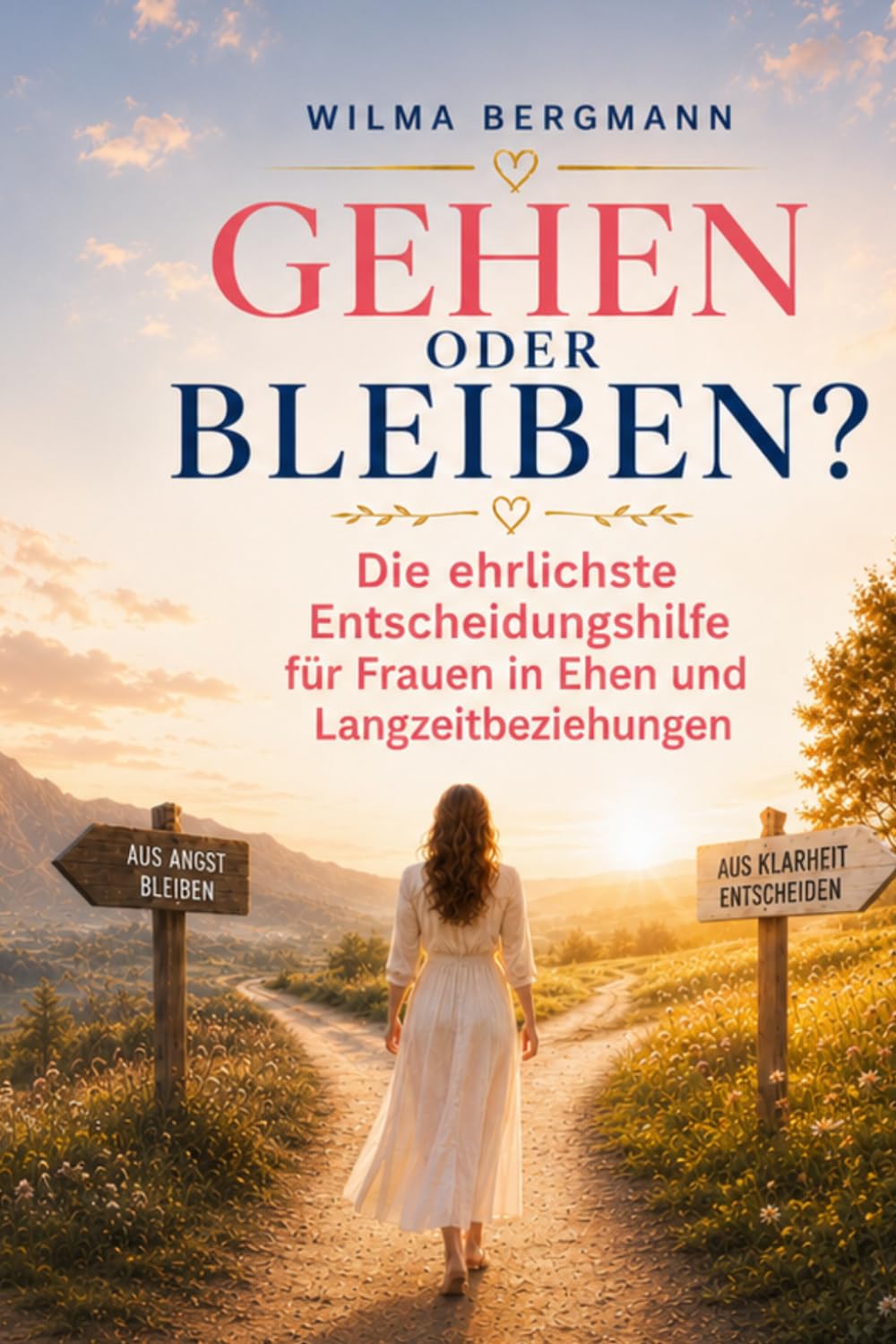 Gehen oder Bleiben? Die ehrlichste Entscheidungshilfe für Frauen in Langzeitbeziehungen & Ehen: Ist das noch Liebe – oder nur Gewohnheit, Angst und Hoffnung?