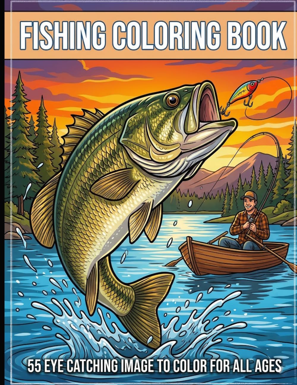 Fishing Coloring Book: 55+ Eye-Catching Images to Color for All Ages: Relaxing Line Art of Bass, Trout, Scenic Lakes, and Angler Adventures for Kids, Teens, and Adults