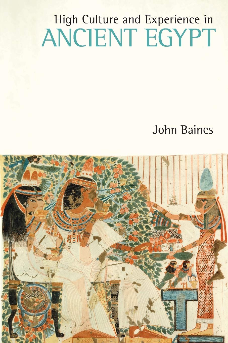 High Culture and Experience in Ancient Egypt (Studies in Egyptology & the Ancient Near East)
