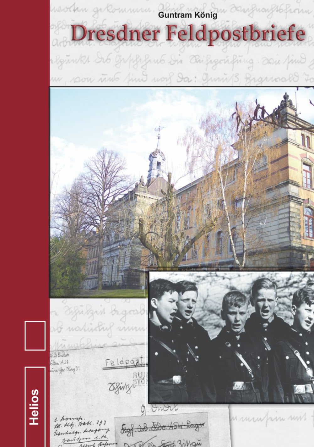 Dresdner Feldpostbriefe: Dokumente und Briefe von Angehörigen der Staatlichen Oberschule Dresden-Plauen 1938 bis 1947