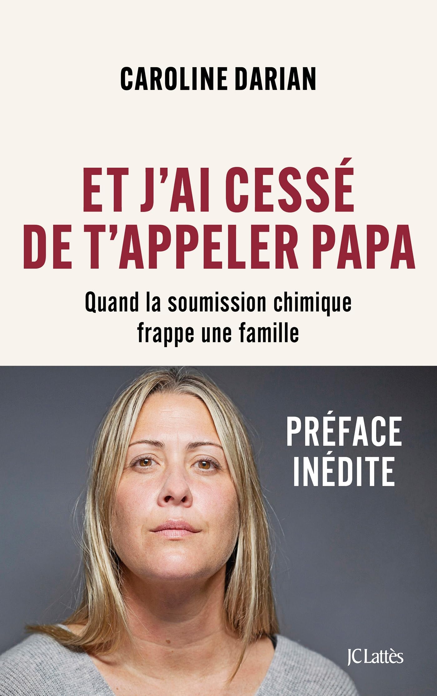 Et j'ai cessé de t'appeler Papa - Préface inédite: Quand la soumission chimique frappe une famille