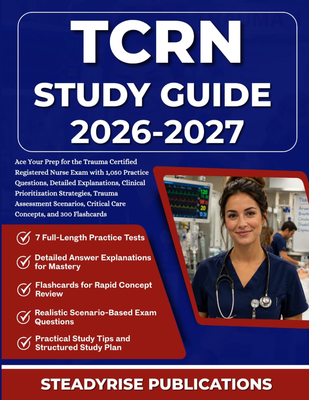 TCRN STUDY GUIDE 2026-2027: Ace Your Prep for the Trauma Certified Registered Nurse Exam with 1,050 Practice Questions, Detailed Explanations, ... Critical Care Concepts, and 300 Flashcards
