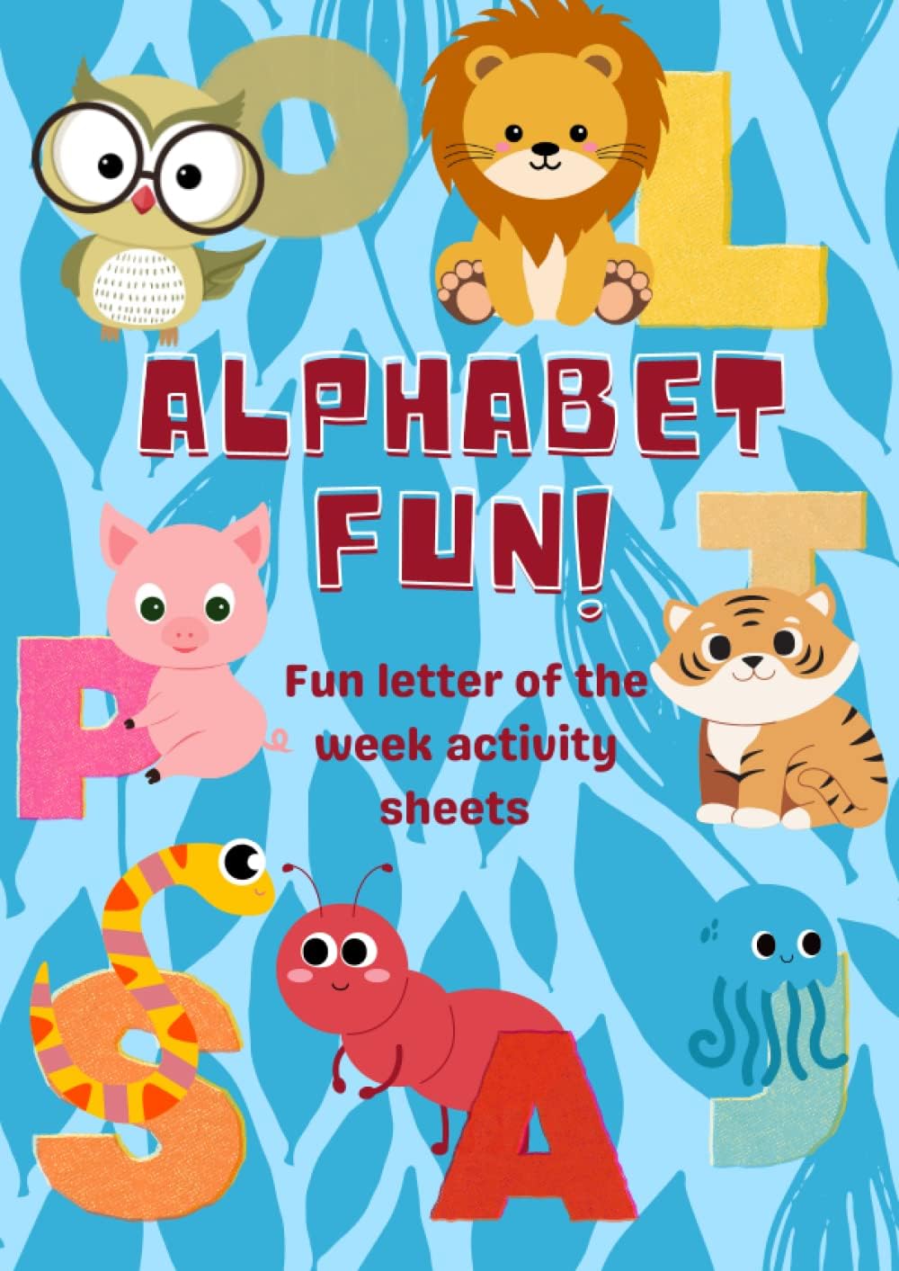 Independently published ALPHABET FUN!: Fun letter of the week activity sheets
