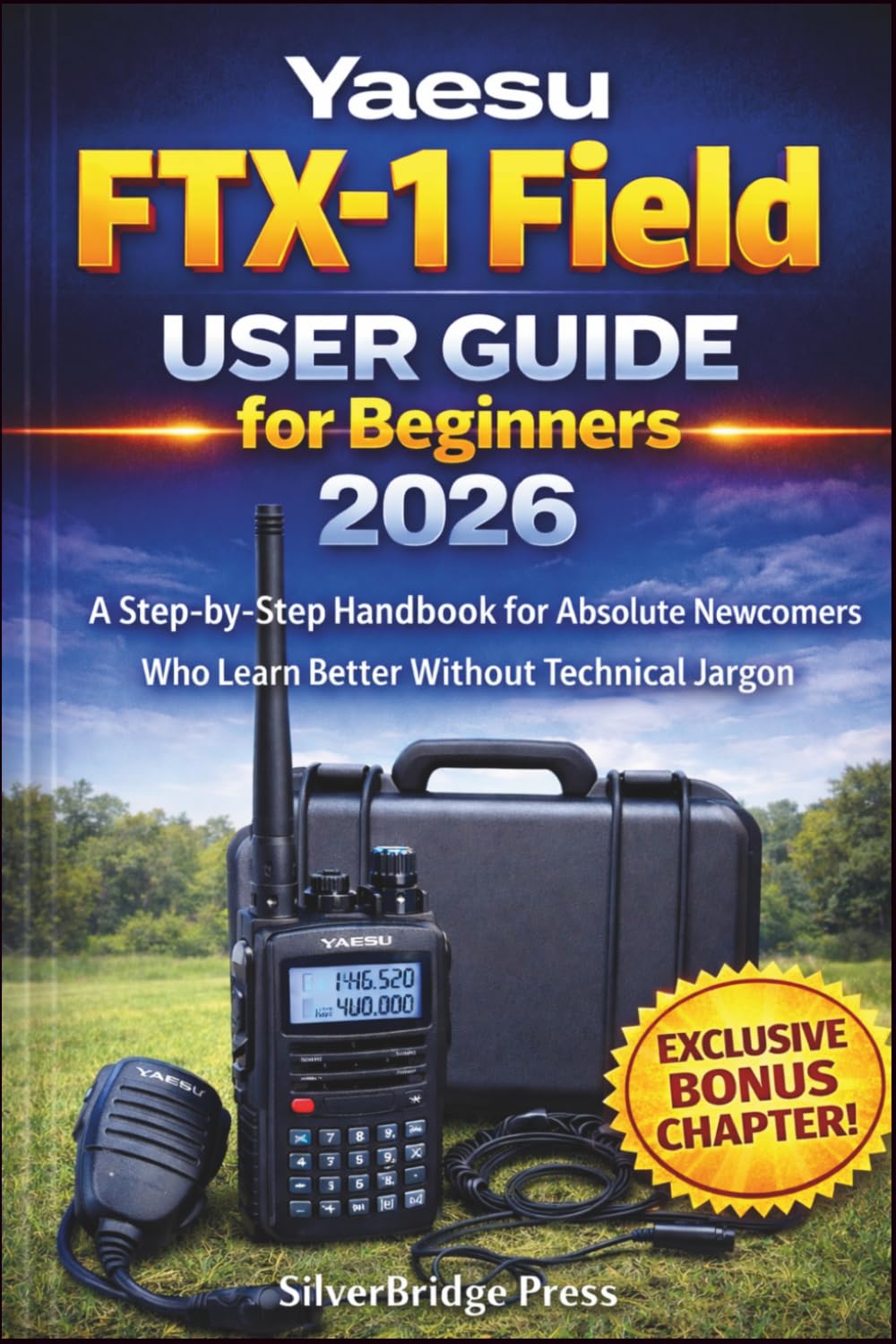 Yaesu FTX-1 Field User Guide for Beginners 2026: A Step-by-Step Handbook for Absolute Newcomers Who Learn Better Without Technical Jargon (Jargon-Free Manuals)      Paperback – March 26, 2026