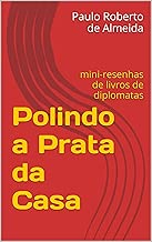 Polindo a Prata da Casa: mini-resenhas de livros de diplomatas (Portuguese Edition)
