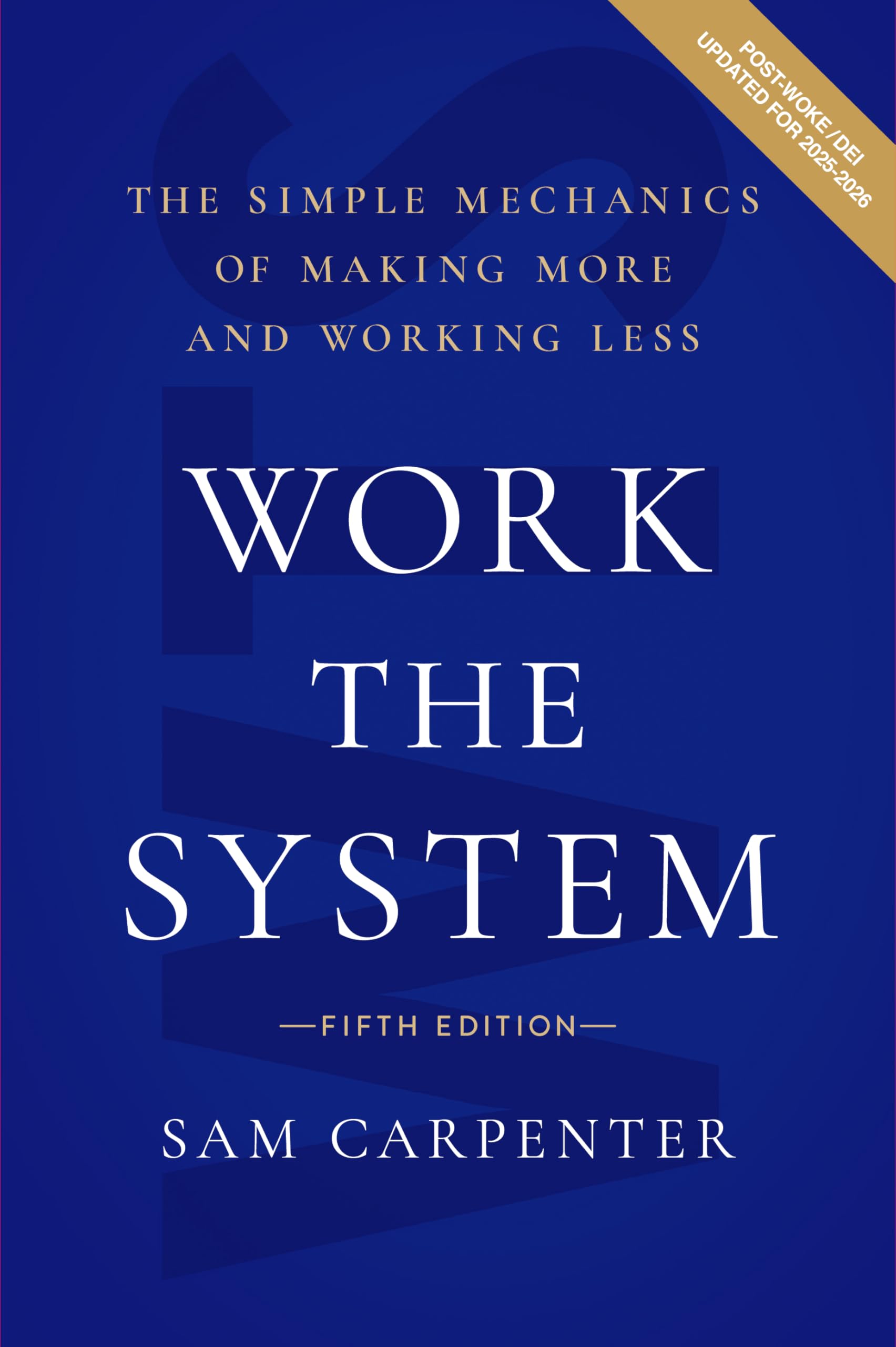 Work the System: The Simple Mechanics of Making More and Working Less