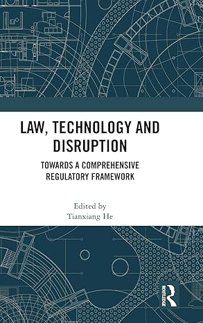 Law, Technology and Disruption: Towards a Comprehensive Regulatory Framework book cover