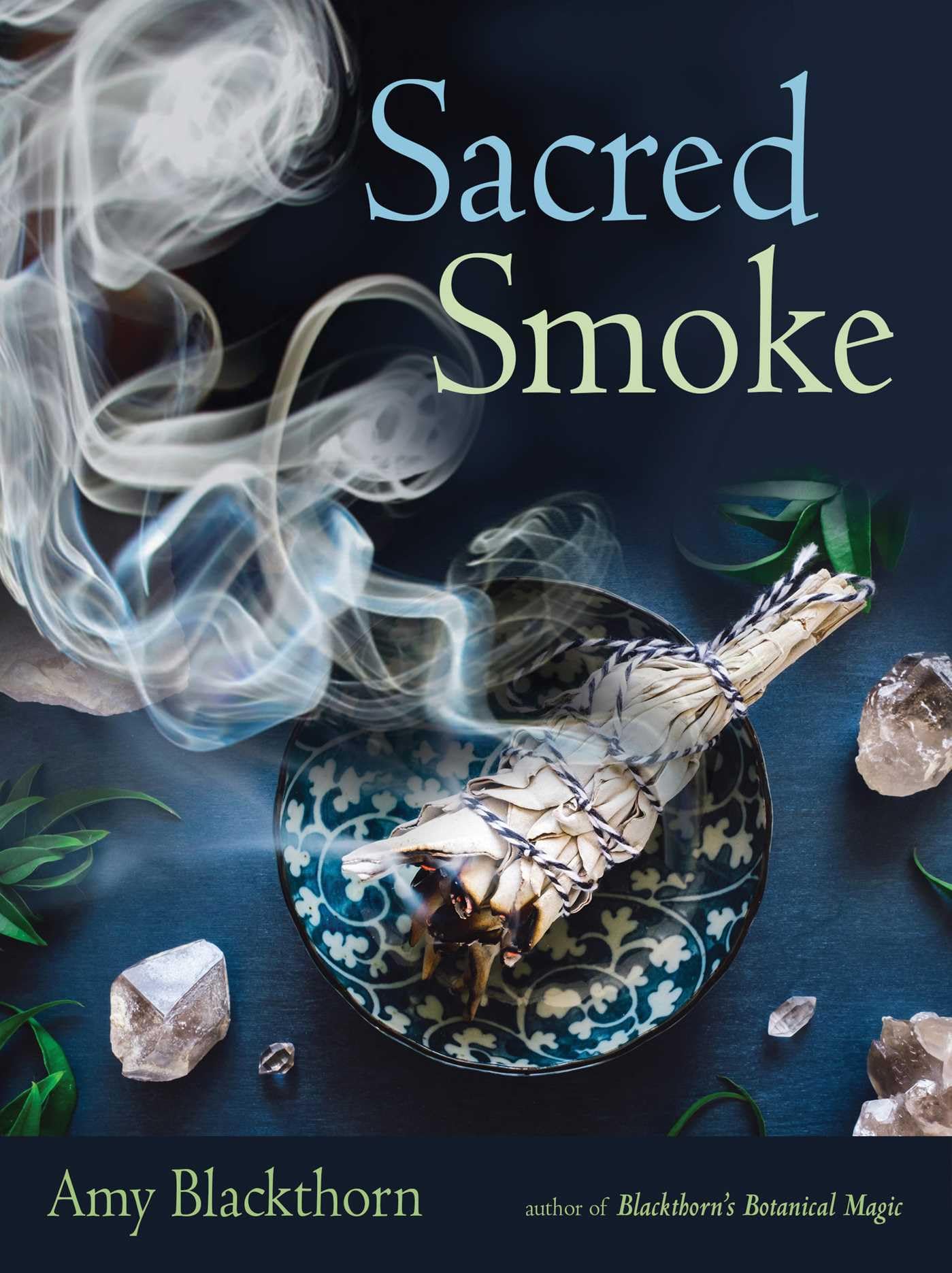 Sacred Smoke: Clear Away Negative Energies and Purify Body, Mind, and Spirit<|