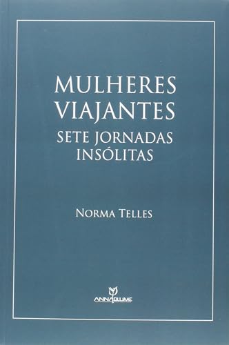 Mulheres Viajantes. Sete Jornadas Insólitas