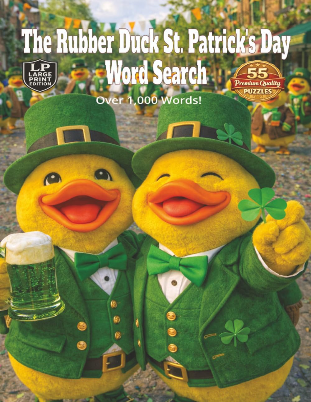 The Rubber Duck St. Patrick’s Day Word Search: Large Print Edition Celebrating the Joy of St. Patrick’s Day, Irish Myth and Legends, Pub Festivities, ... Rubber Duck Word Search Series: Holidays)