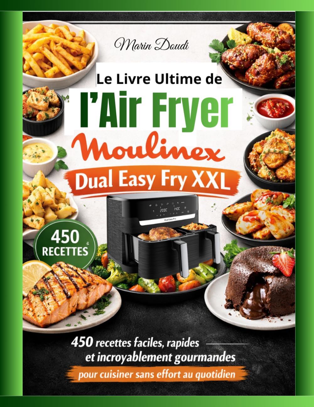 Le Livre Ultime de l’Air Fryer Moulinex Dual Easy Fry XXL: 450 recettes faciles, rapides et incroyablement gourmandes pour Cuisiner Sans Effort au Quotidien